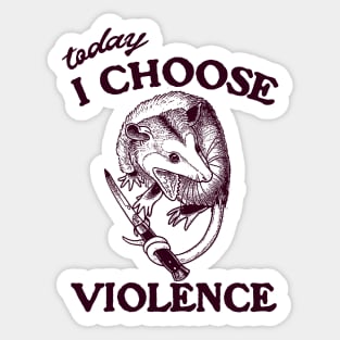 Today I Choose Violence Possum Opossum Sticker